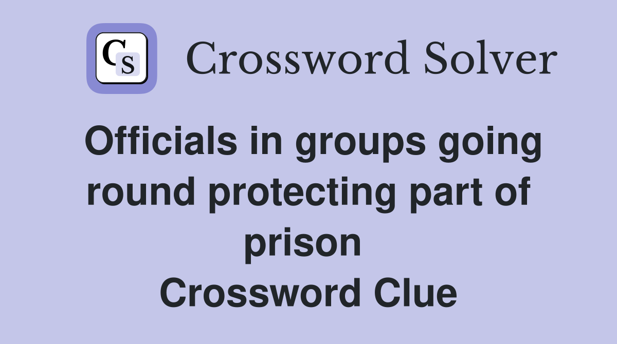 Officials in groups going round protecting part of prison  Crossword Clue