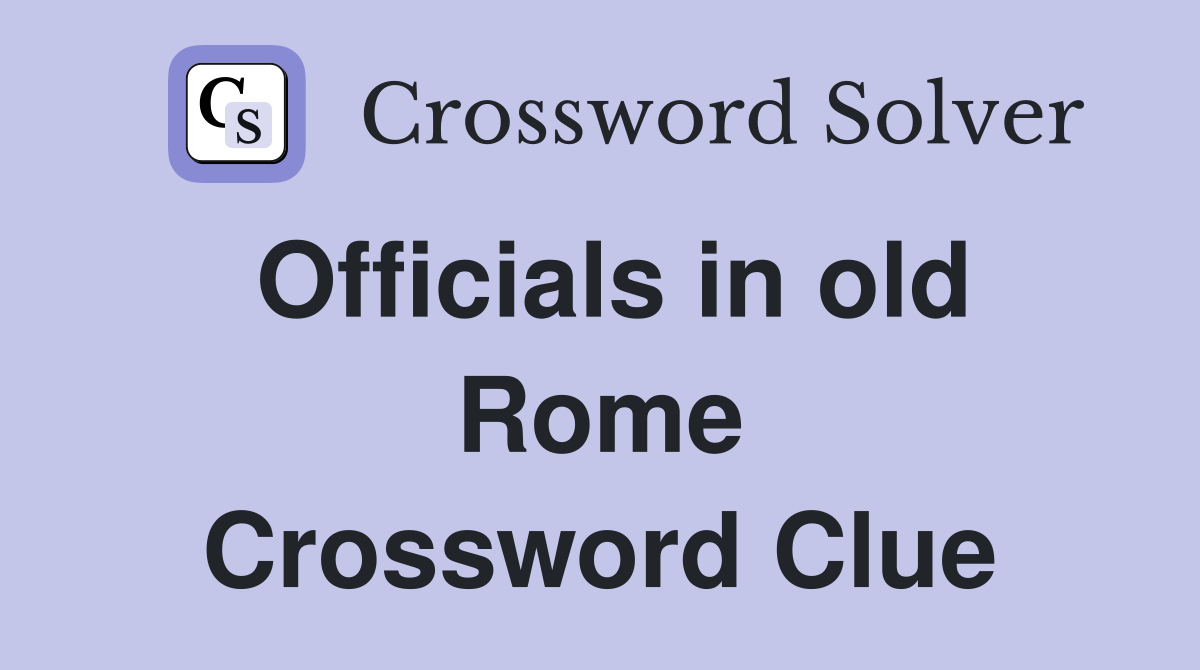 Officials in old Rome Crossword Clue