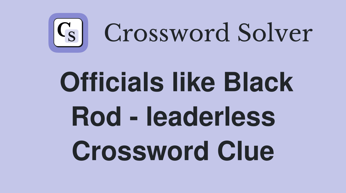 Officials like Black Rod - leaderless Crossword Clue