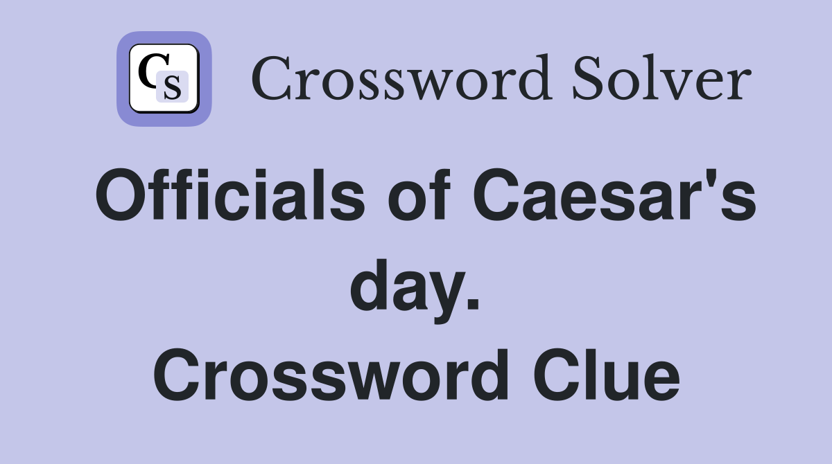 Officials of Caesar's day. Crossword Clue