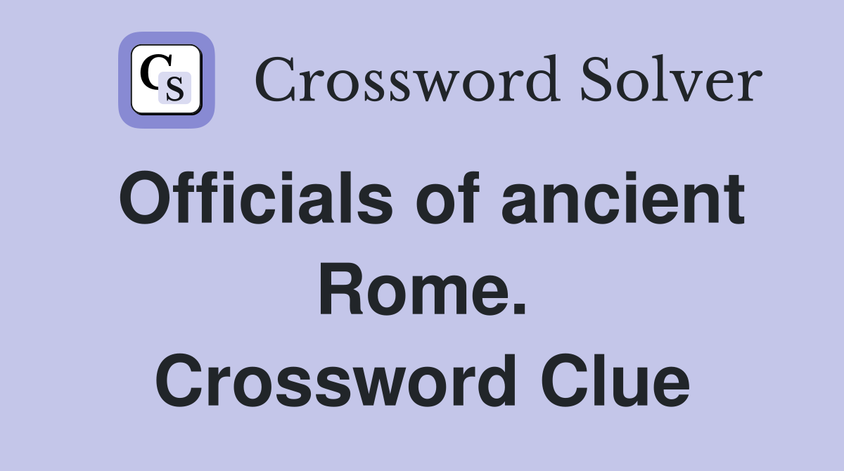 Officials of ancient Rome. Crossword Clue