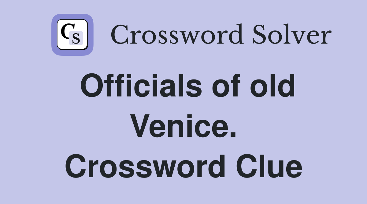 Officials of old Venice. Crossword Clue
