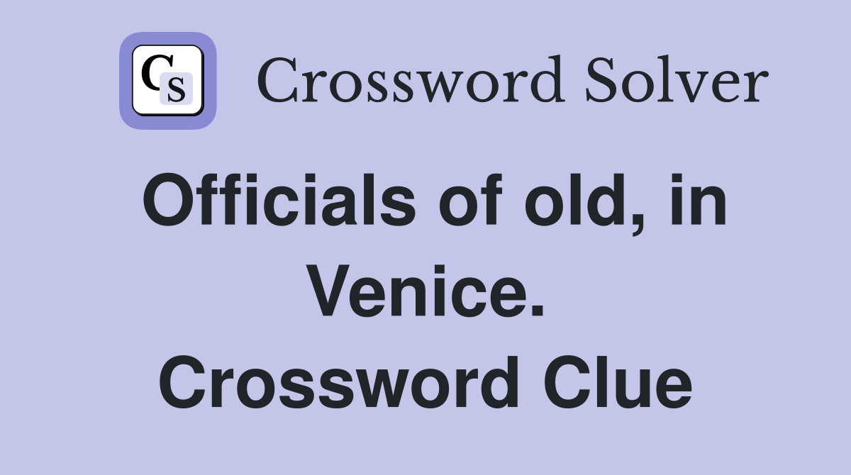 Officials of old, in Venice. Crossword Clue
