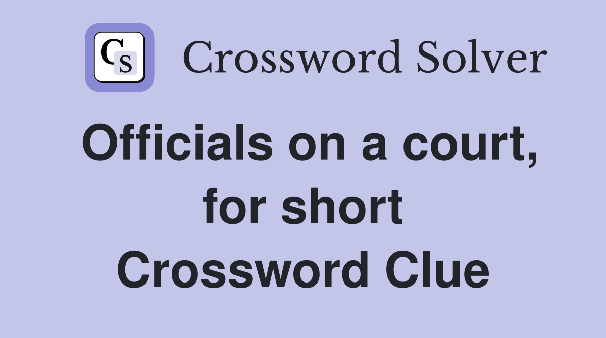 Officials on a court, for short Crossword Clue