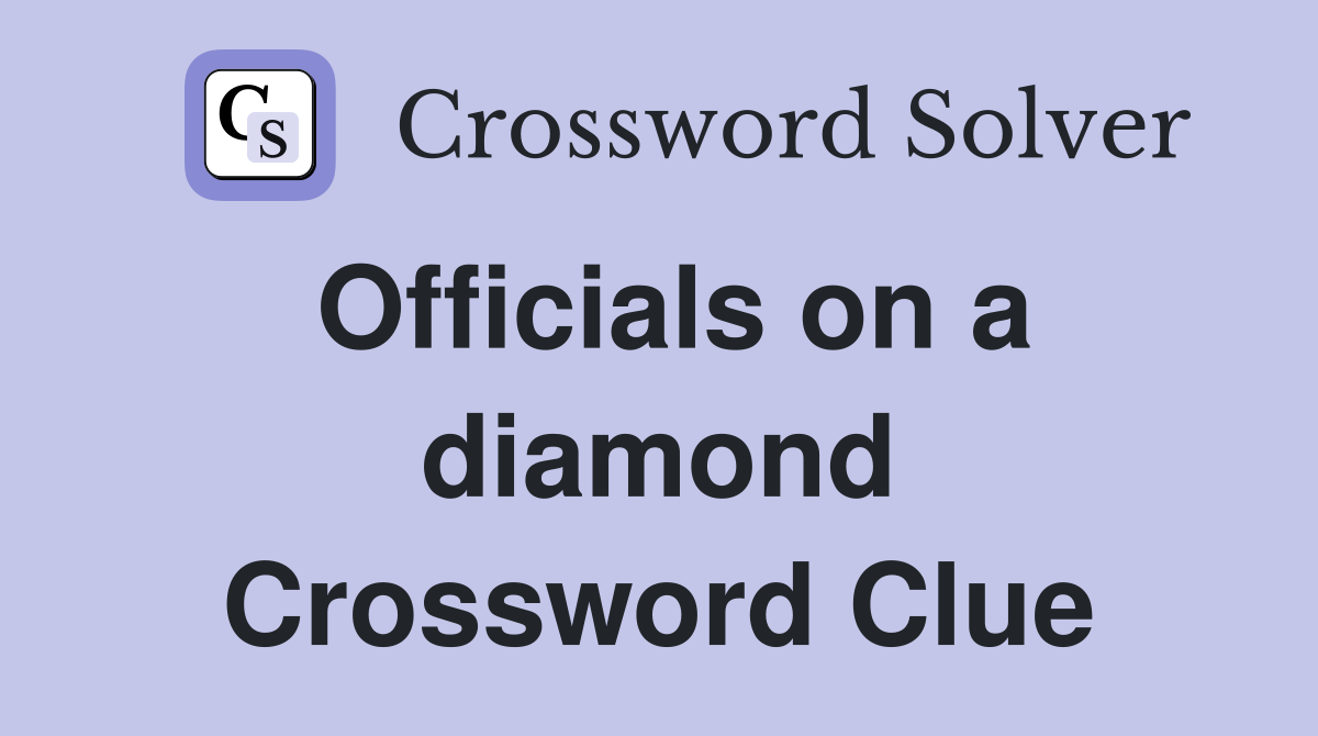 Officials on a diamond Crossword Clue