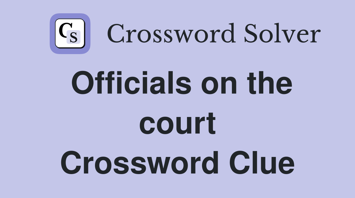 Officials on the court Crossword Clue