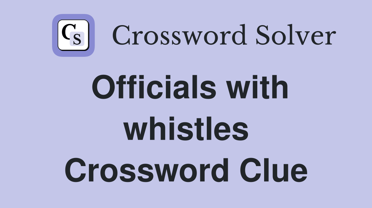 Officials with whistles Crossword Clue