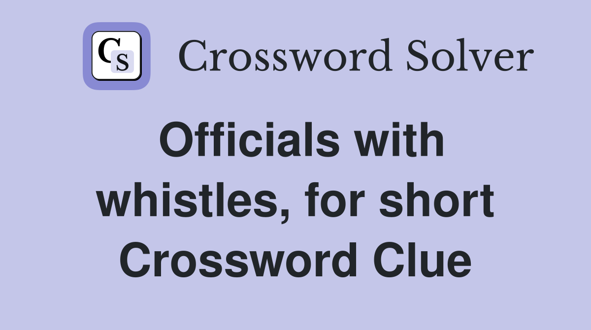 Officials with whistles, for short Crossword Clue