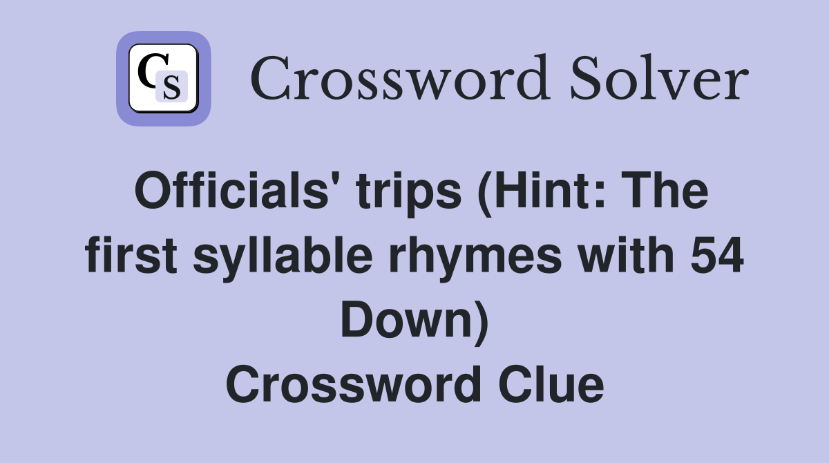 Officials' trips (Hint: The first syllable rhymes with 54 Down) Crossword Clue