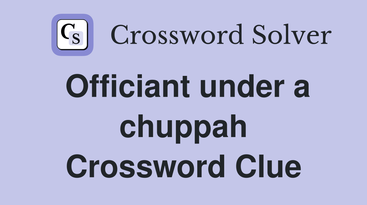 Officiant under a chuppah Crossword Clue