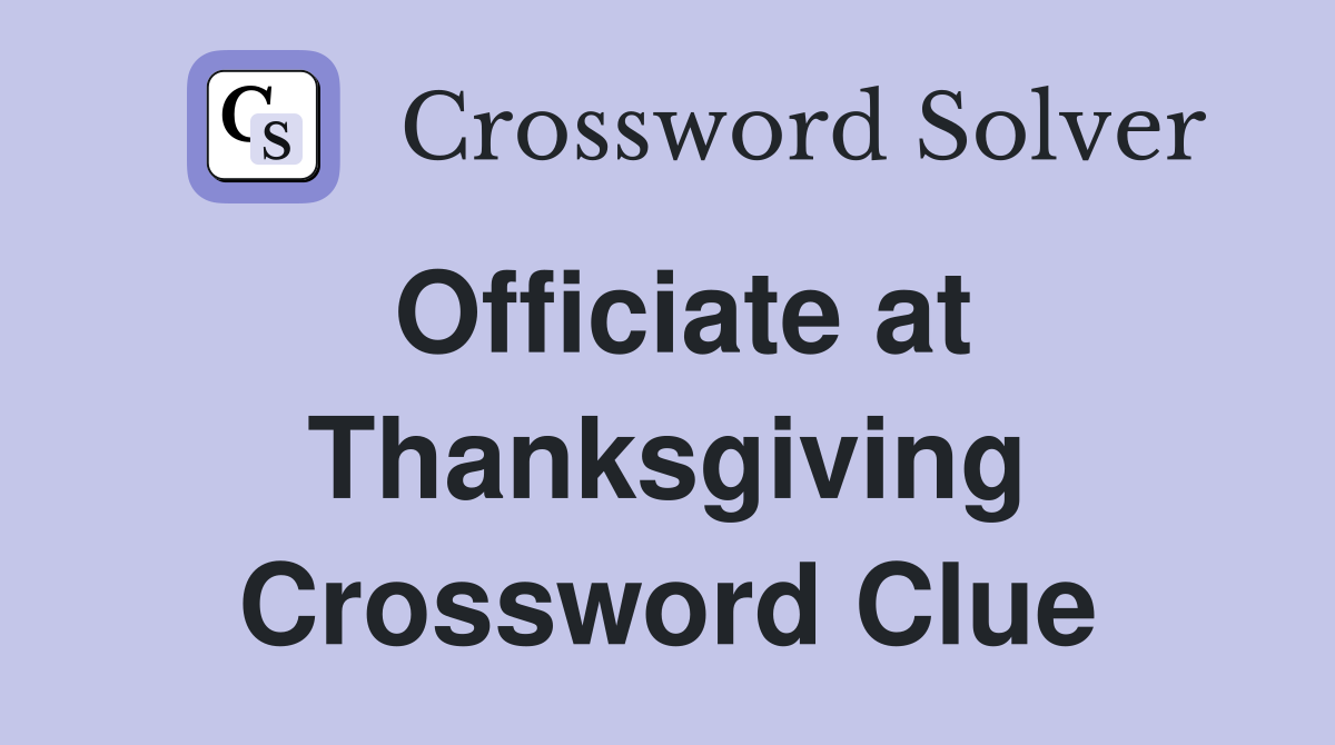 Officiate at Thanksgiving Crossword Clue