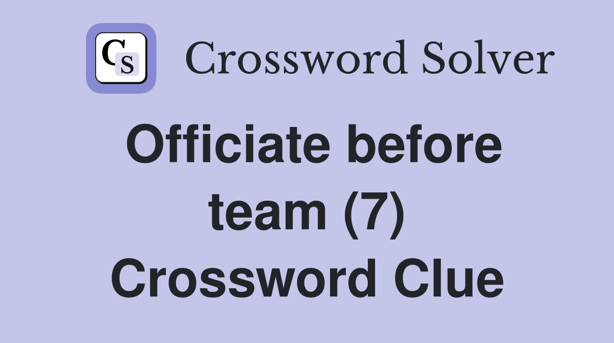 Officiate before team (7) Crossword Clue