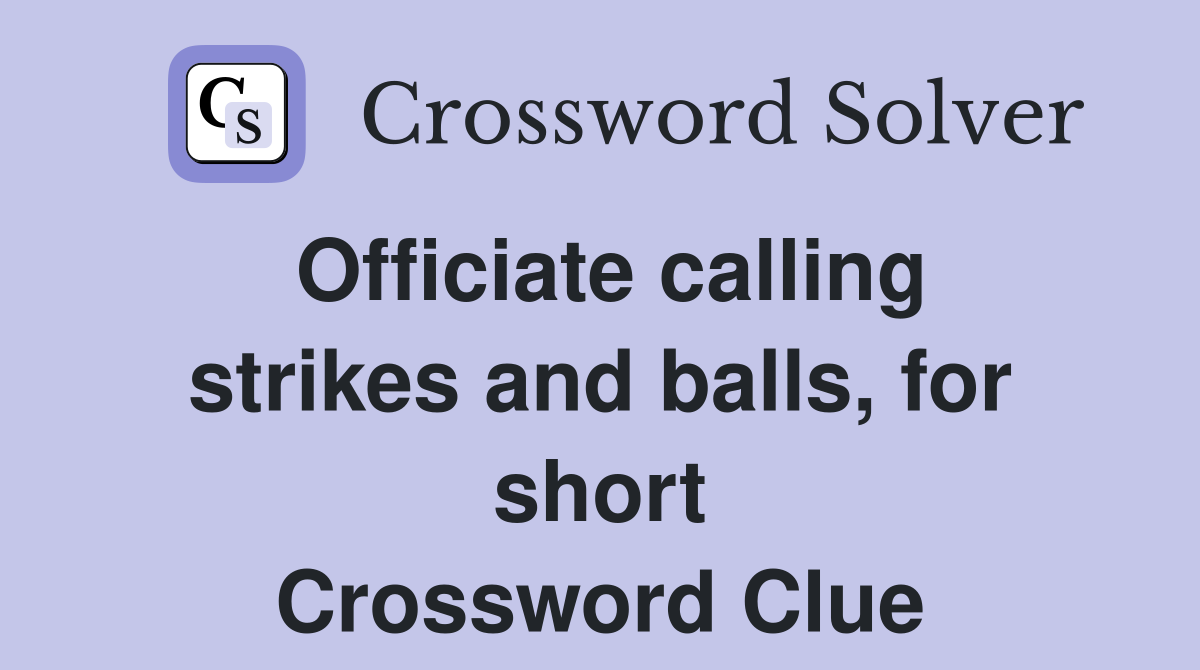 Officiate calling strikes and balls, for short Crossword Clue
