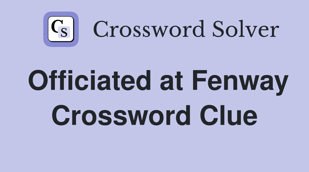 Officiated at Fenway Crossword Clue