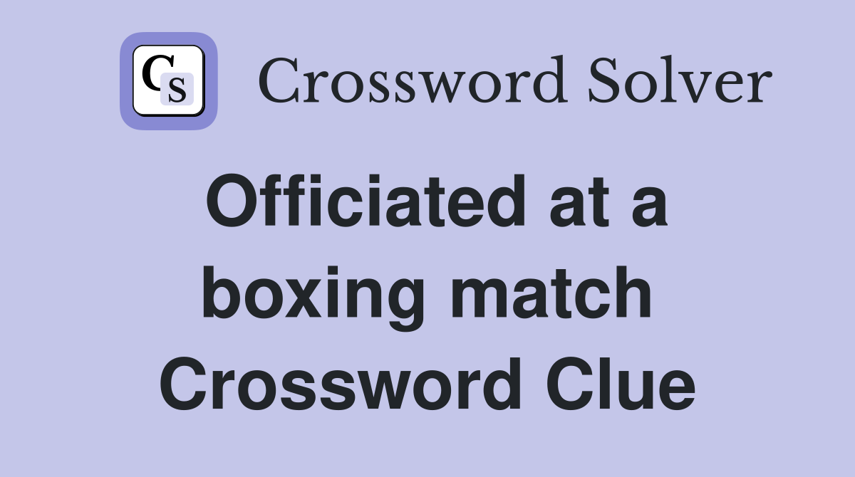 Officiated at a boxing match Crossword Clue
