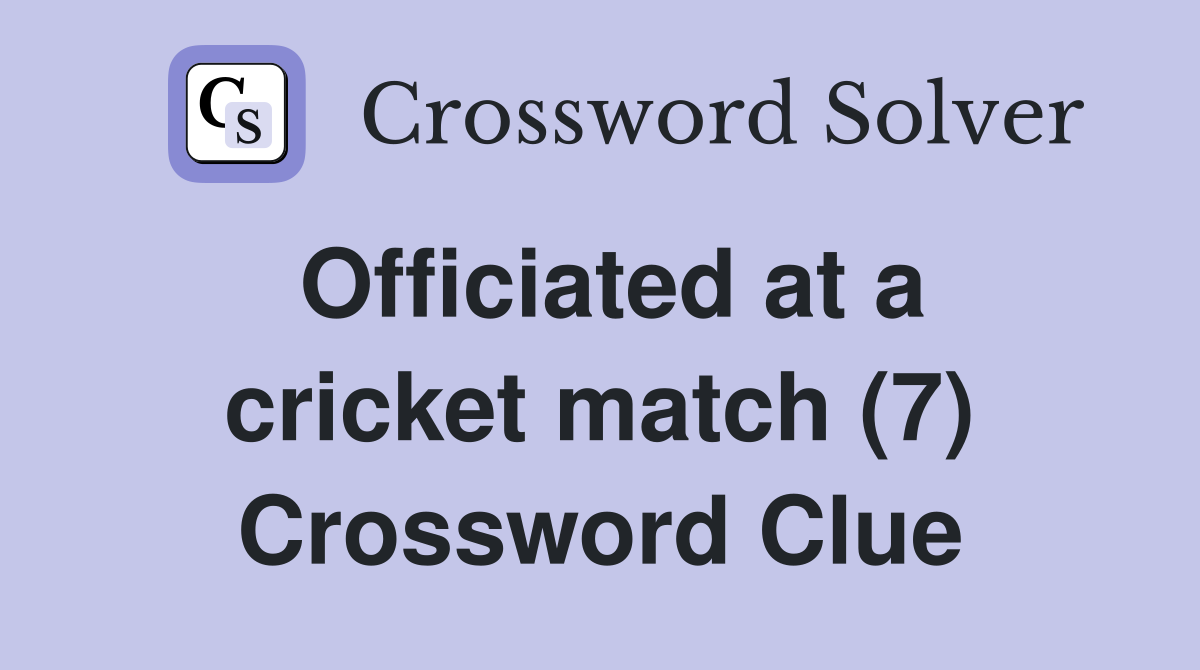 Officiated at a cricket match (7) Crossword Clue