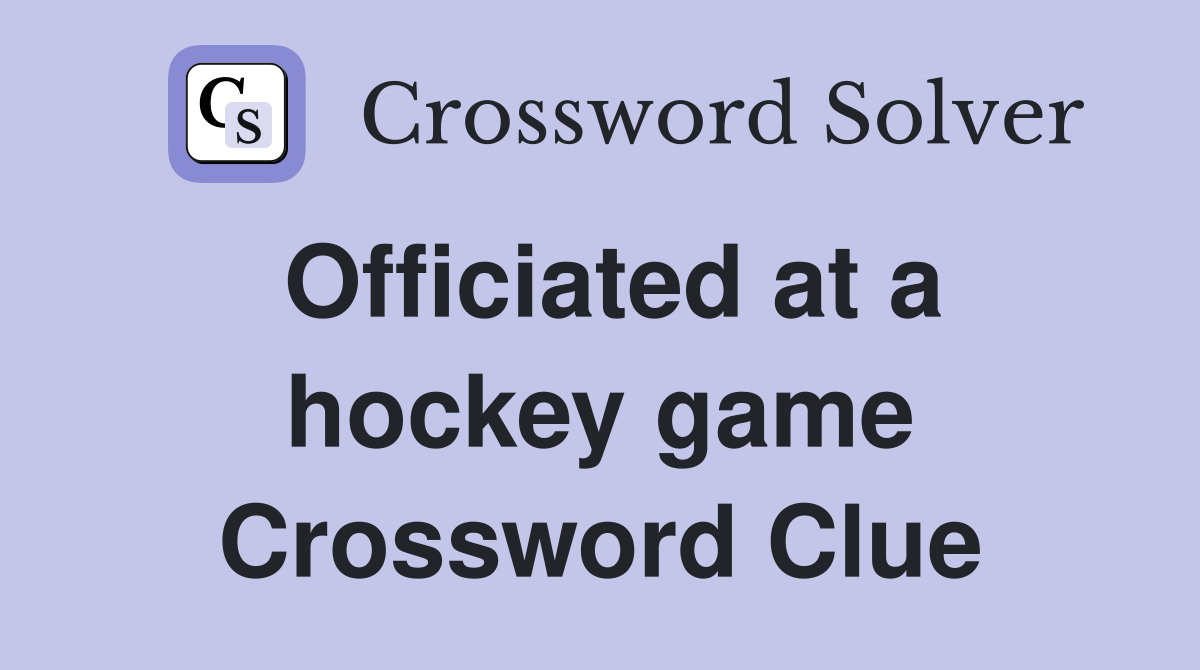Officiated at a hockey game Crossword Clue