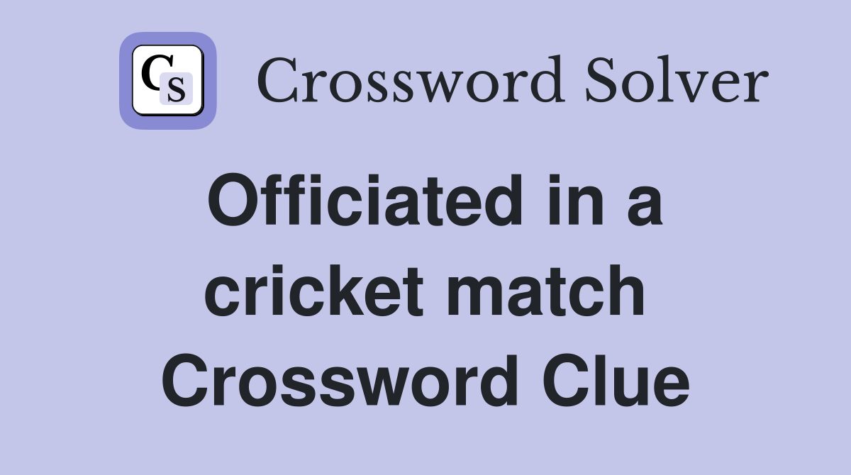Officiated in a cricket match Crossword Clue