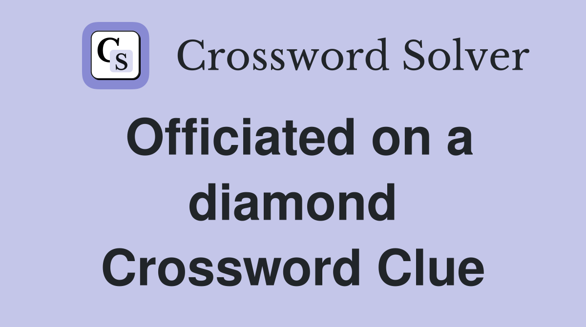 Officiated on a diamond Crossword Clue