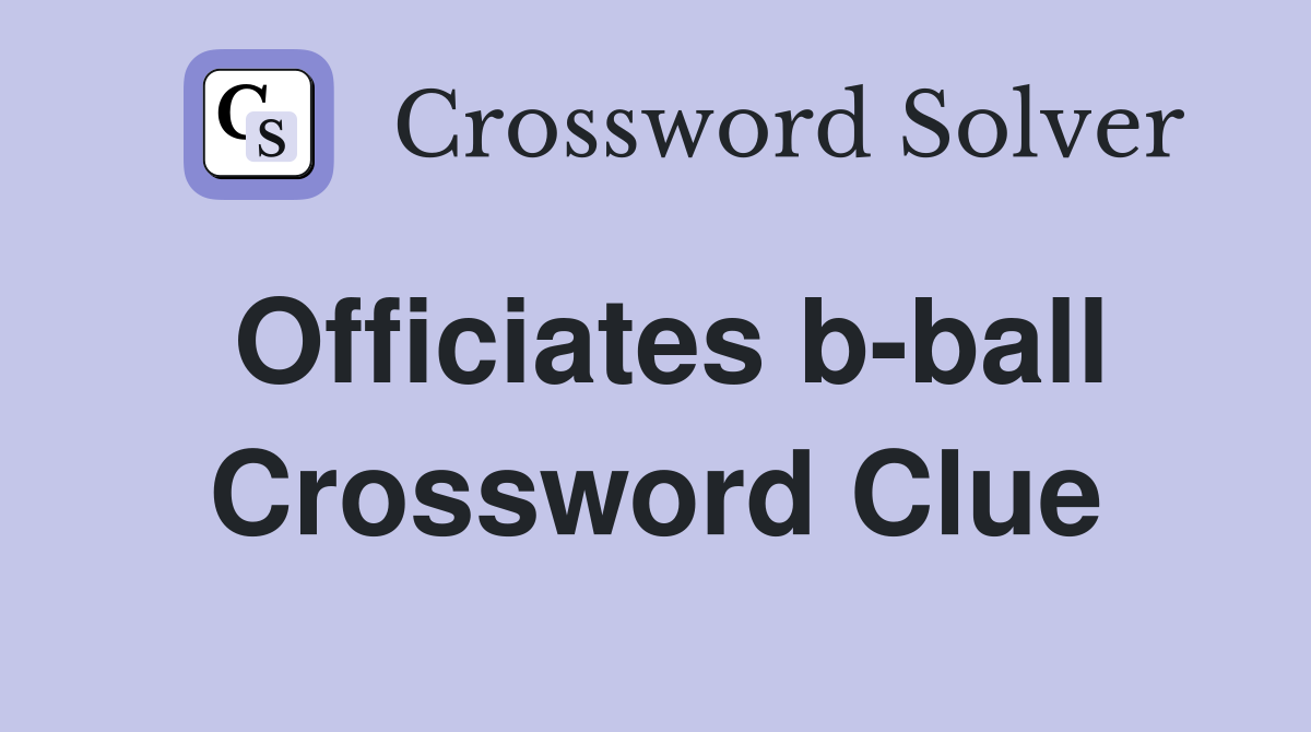 Officiates b-ball Crossword Clue