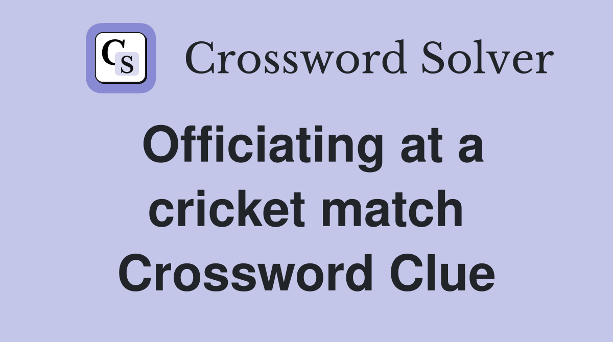 Officiating at a cricket match Crossword Clue