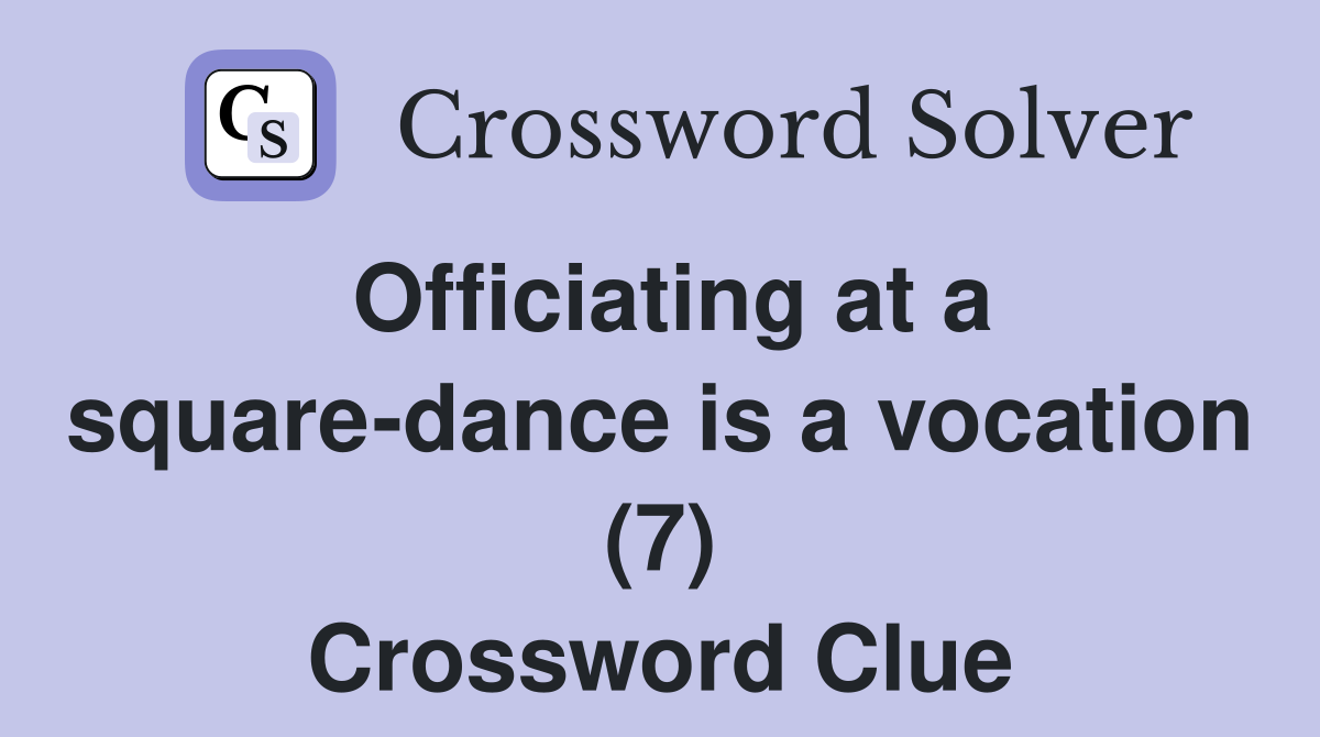Officiating at a square-dance is a vocation (7) Crossword Clue