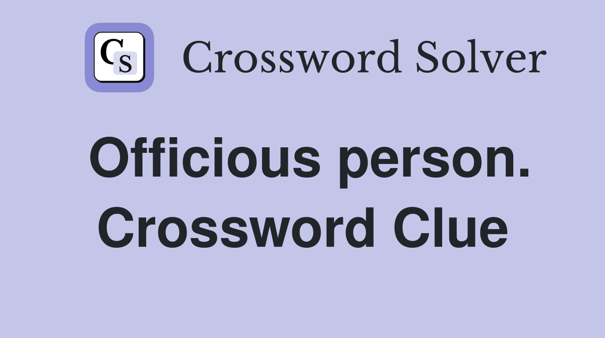 Officious person. Crossword Clue