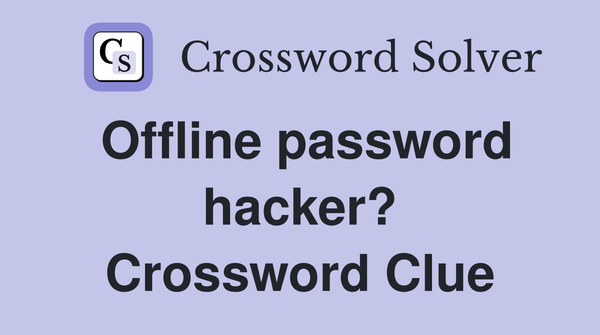 Offline password hacker? Crossword Clue
