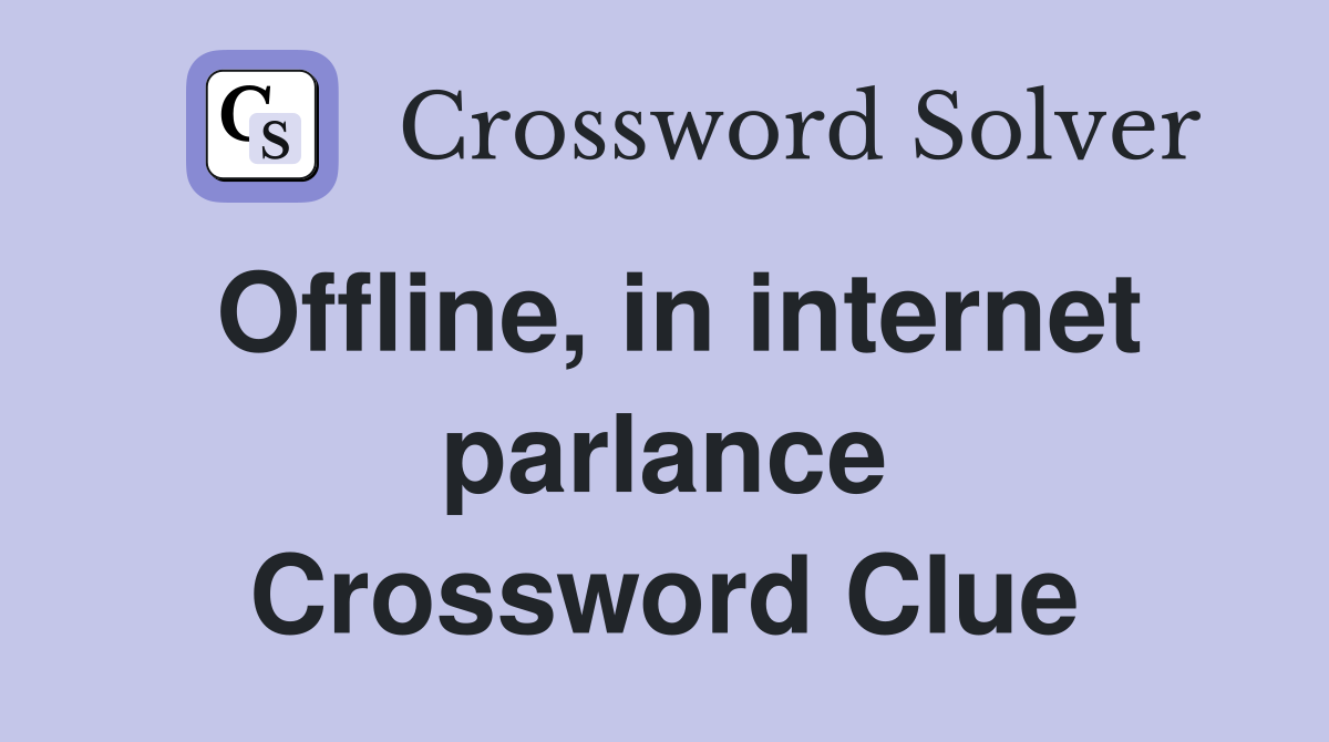 Offline, in internet parlance Crossword Clue