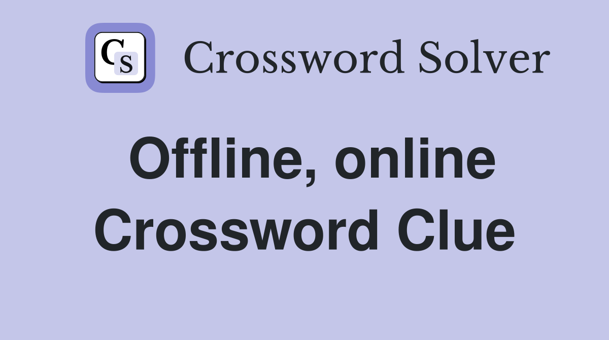 Offline, online Crossword Clue