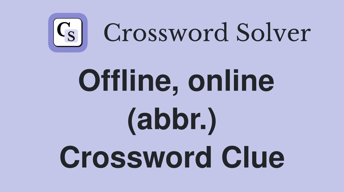 Offline, online (abbr.) Crossword Clue