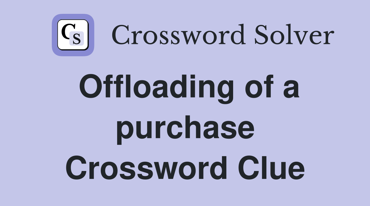 Offloading of a purchase Crossword Clue