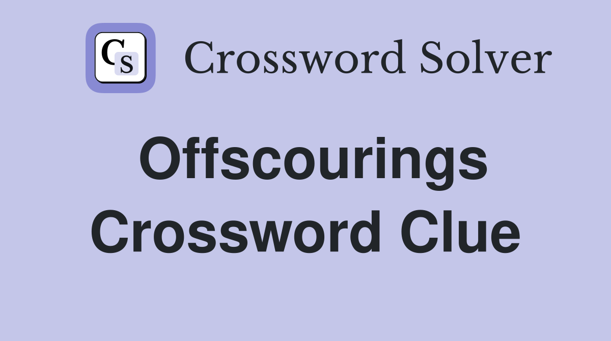 Offscourings Crossword Clue
