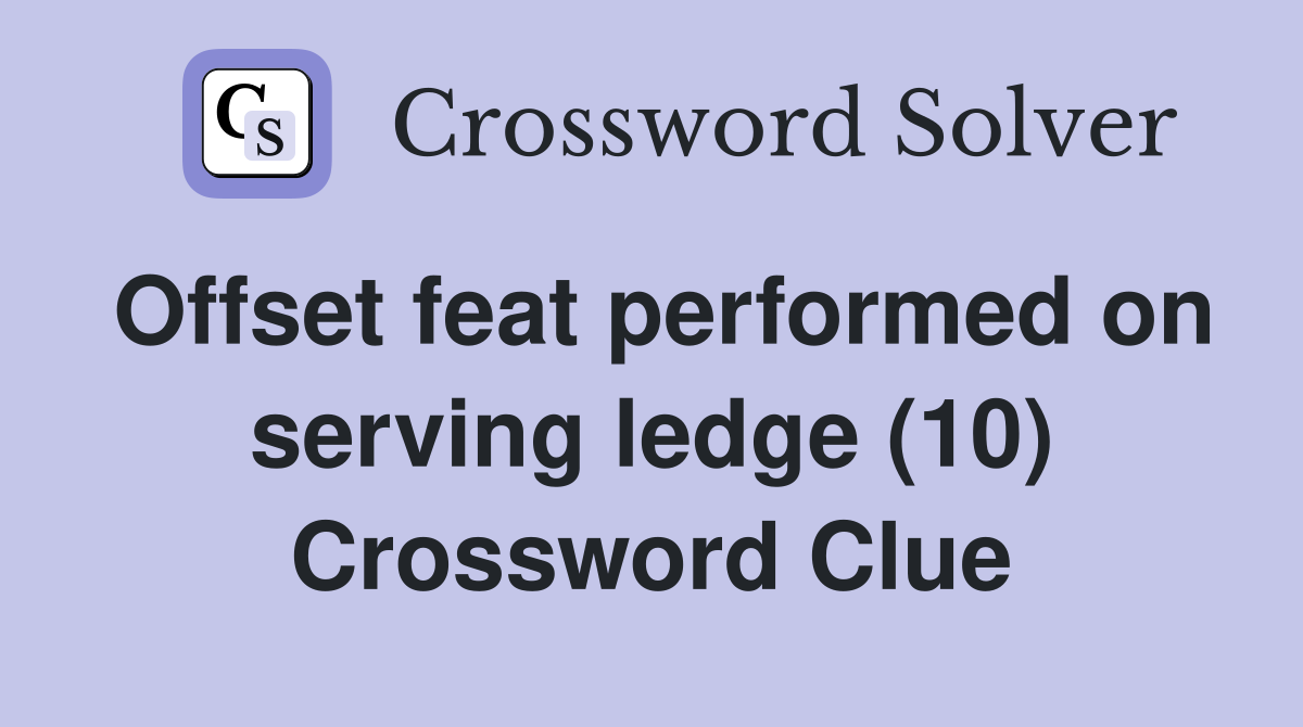Offset feat performed on serving ledge (10) Crossword Clue