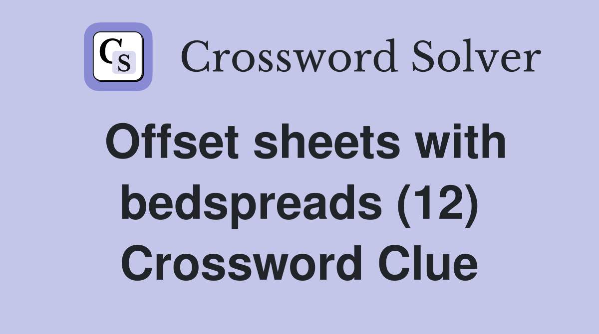 Offset sheets with bedspreads (12) Crossword Clue