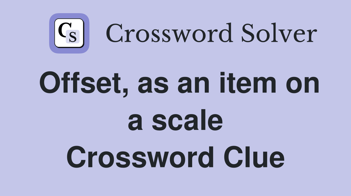 Offset, as an item on a scale Crossword Clue