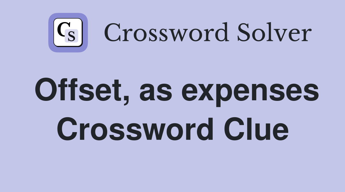 Offset, as expenses Crossword Clue
