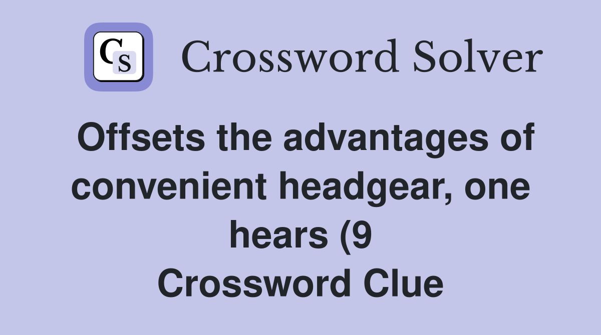Offsets the advantages of convenient headgear one hears (9 Offsets the advantages of convenient headgear one hears (9