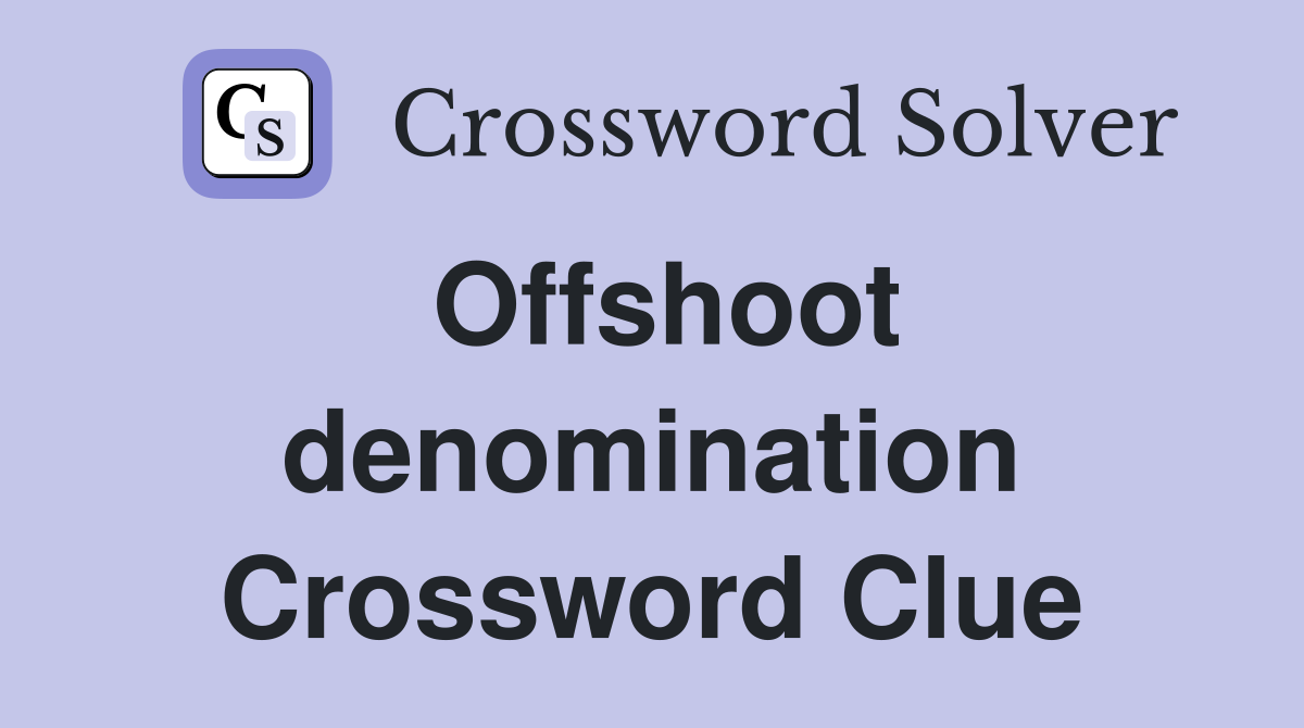 Offshoot denomination Crossword Clue