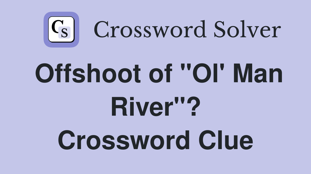 Offshoot of "Ol' Man River"? Crossword Clue