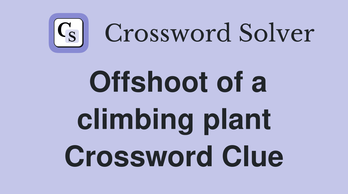 Offshoot of a climbing plant Crossword Clue