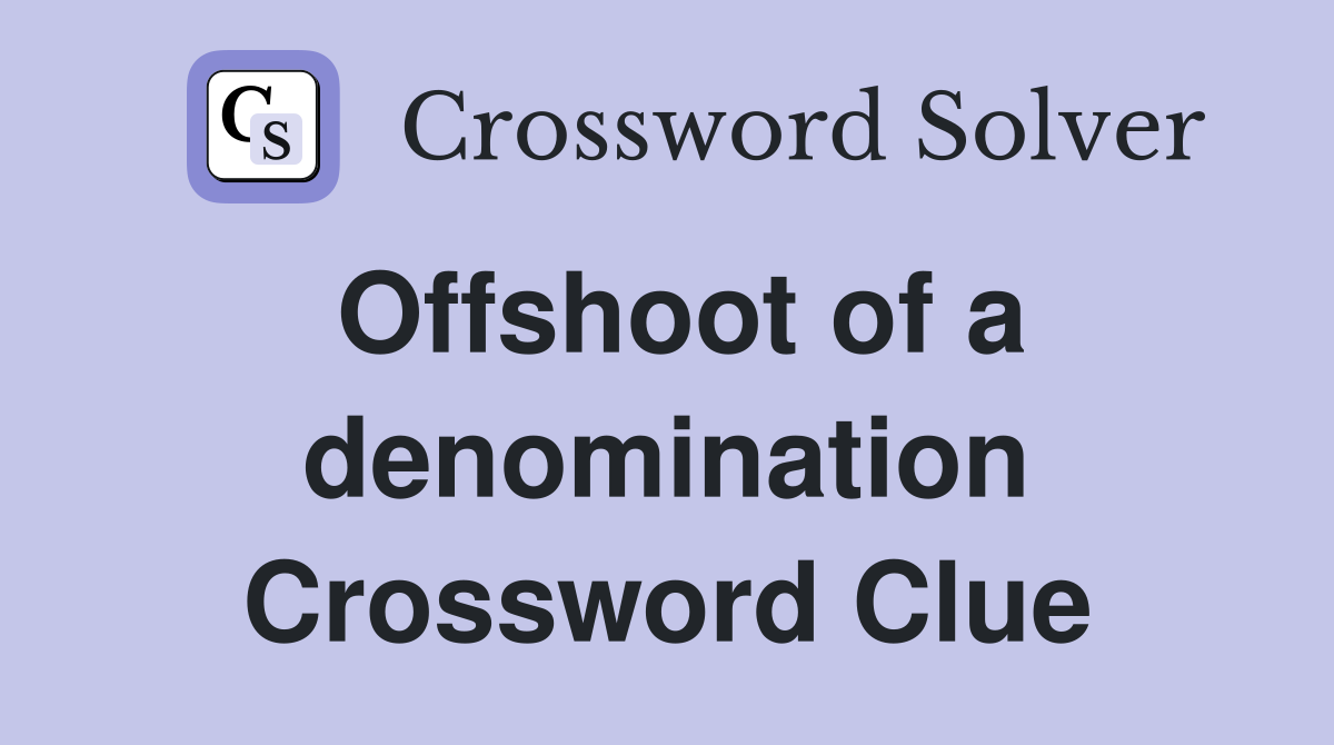 Offshoot of a denomination Crossword Clue