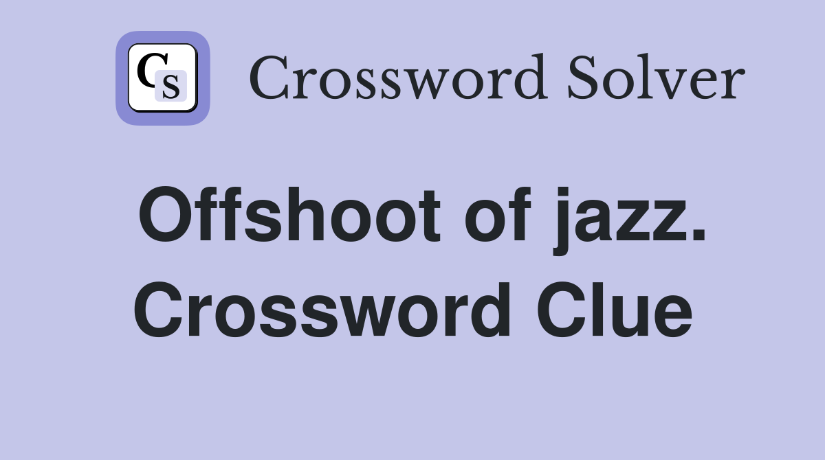 Offshoot of jazz. Crossword Clue