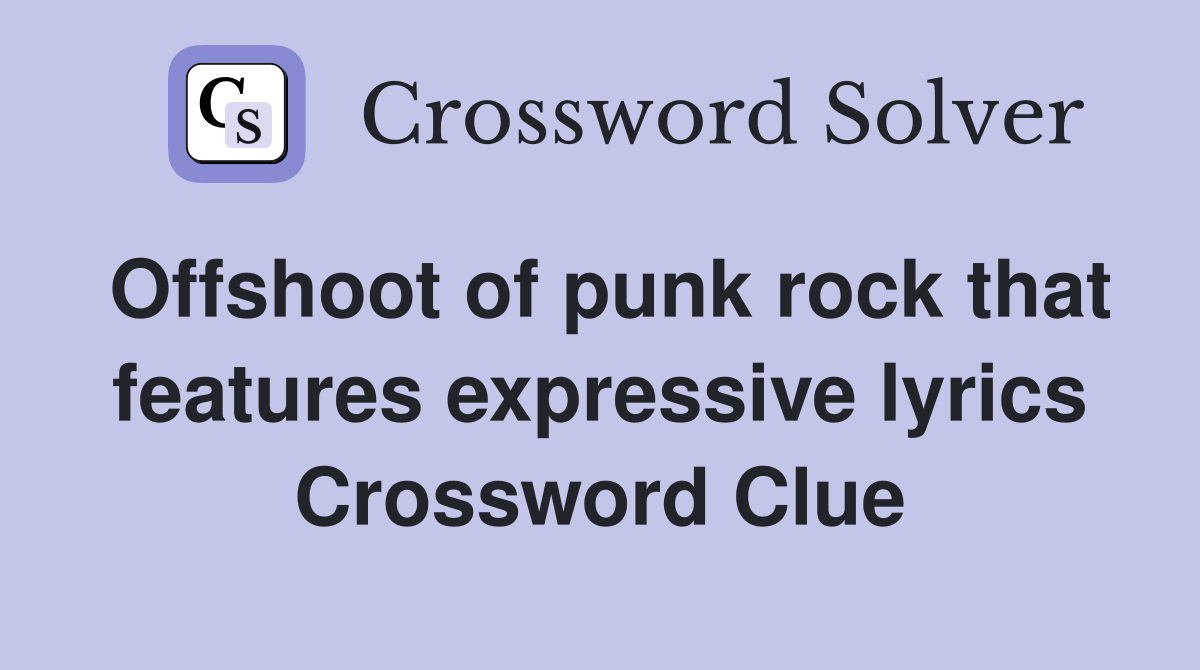 Offshoot of punk rock that features expressive lyrics Crossword Clue