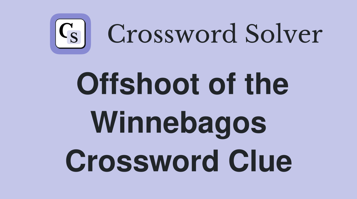 Offshoot of the Winnebagos Crossword Clue