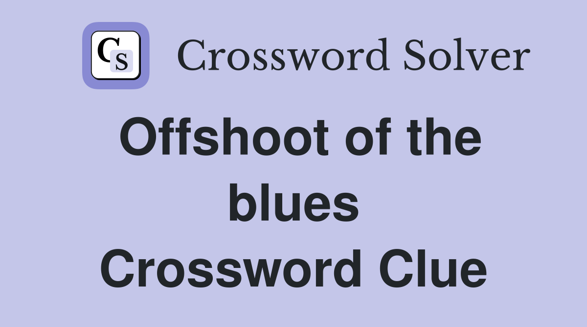Offshoot of the blues Crossword Clue