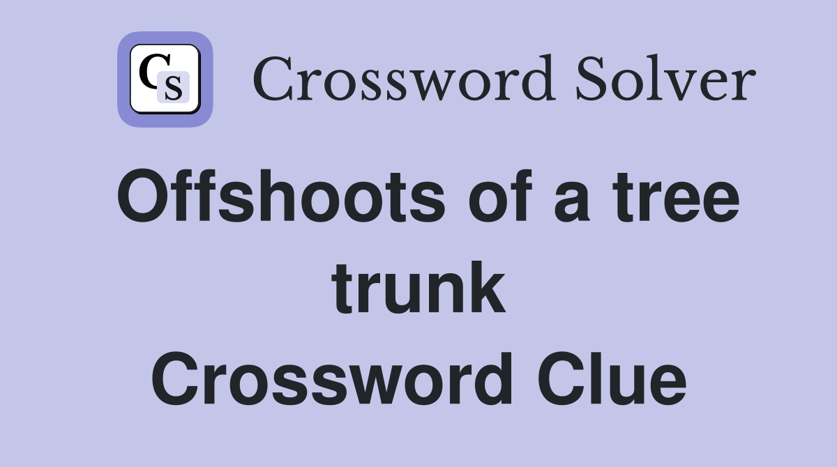 Offshoots of a tree trunk Crossword Clue