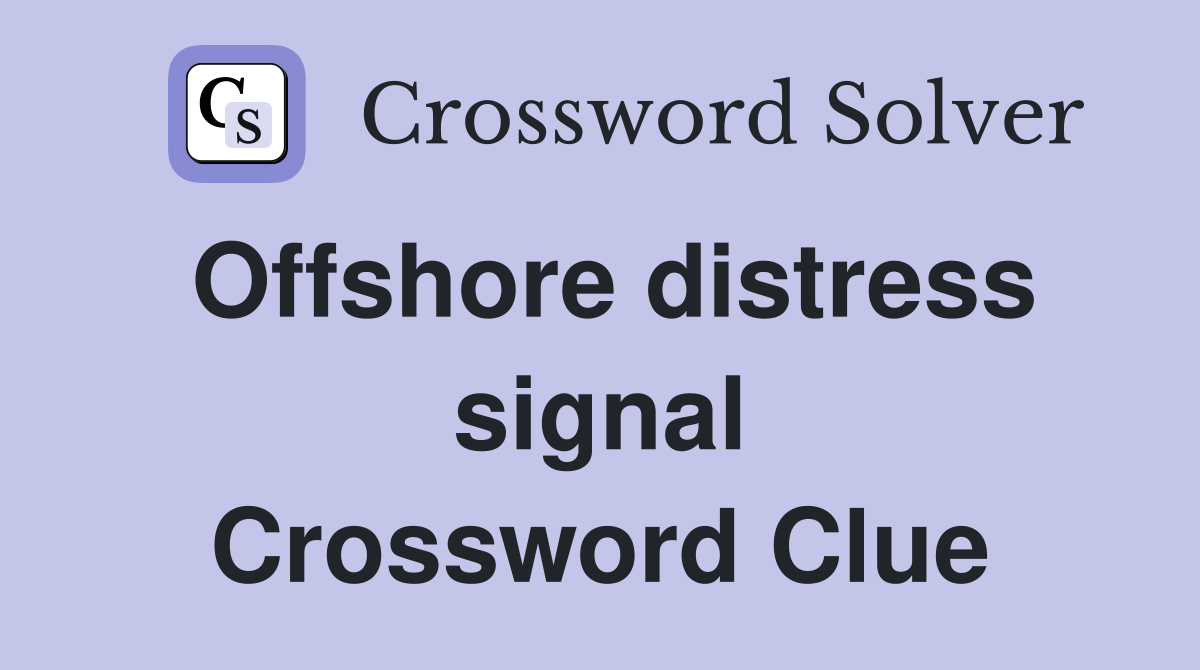 Offshore distress signal Crossword Clue
