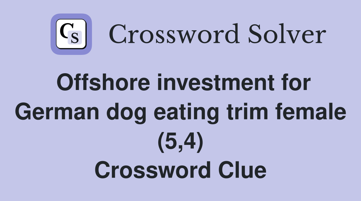 Offshore investment for German dog eating trim female (5,4) Crossword Clue