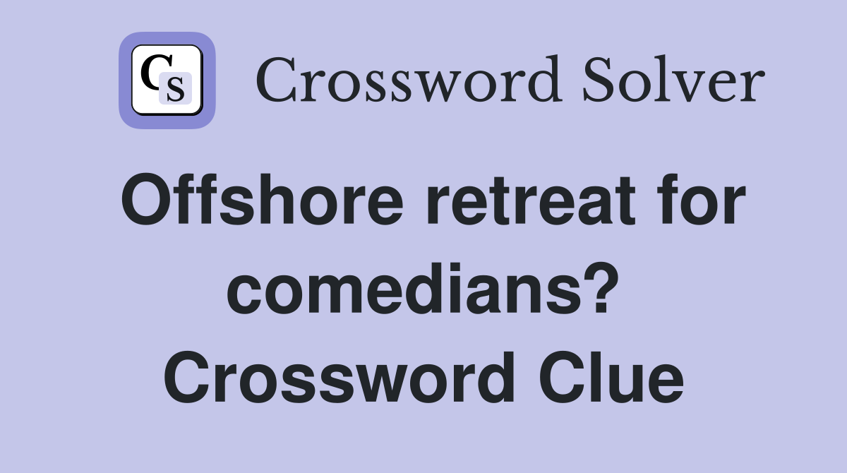 Offshore retreat for comedians? Crossword Clue